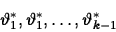 \begin{displaymath}
\vartheta_1^\ast, \vartheta_1^\ast, \dots, \vartheta_{k-1}^\ast
\end{displaymath}