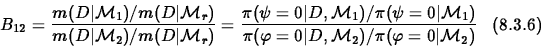 \begin{displaymath}
B_{12} = {m(D\vert{\cal M}_1)/m(D\vert{\cal M}_r) \over m(D...
...l M}_2)/\pi({\bf\varphi}= 0\vert{\cal M}_2) }
\;\;\; (8.3.6)
\end{displaymath}