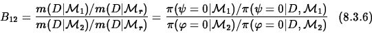 \begin{displaymath}
B_{12} = {m(D\vert{\cal M}_1)/m(D\vert{\cal M}_r) \over m(D...
...M}_2)/\pi({\bf\varphi}=0\vert D,{\cal M}_2) }
\;\;\; (8.3.6)
\end{displaymath}