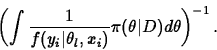 \begin{displaymath}
\left( \int \frac{1}{f(y_i\vert\theta_l,x_i)}
\pi(\theta\vert D) d\theta \right)^{-1}.
\end{displaymath}