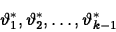 \begin{displaymath}
\vartheta_1^\ast, \vartheta_2^\ast, \dots, \vartheta_{k-1}^\ast
\end{displaymath}