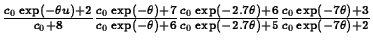 $\frac{c_0 \exp(-\theta u) + 2}{c_0 + 8} \frac{c_0 \exp(-\theta) + 7}{c_0 \exp(-...
...\exp(-2.7 \theta) + 5} \frac{c_0 \exp(-7 \theta) + 3}{c_0 \exp(- 7
\theta) + 2}$