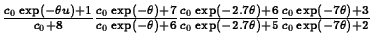 $\frac{c_0 \exp(-\theta u) + 1}{c_0 + 8} \frac{c_0 \exp(-\theta) + 7}{c_0 \exp(-...
...\exp(-2.7 \theta) + 5} \frac{c_0 \exp(-7 \theta) + 3}{c_0 \exp(- 7
\theta) + 2}$